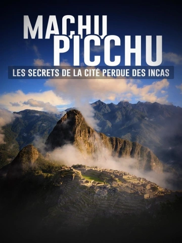 Machu PICCHU : les SECRETS DE LA CITé PERDUE DES INCAS