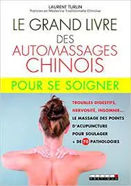 Le grand livre des automassages chinois pour se soigner - Laurent Turlin