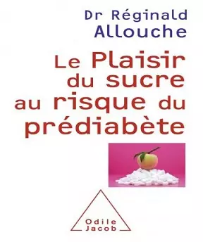 Le plaisir du sucre au risque du prédiabète – Réginald Allouche