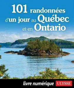 101 randonnées d'un jour au Québec et en Ontario