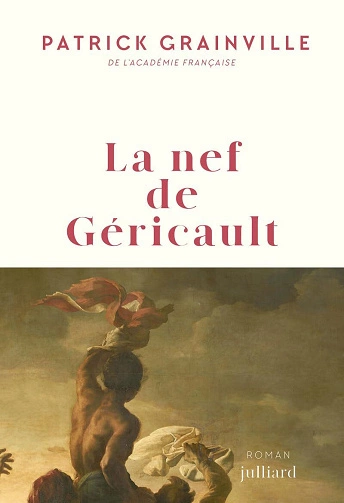 La nef de Géricault Patrick Grainville