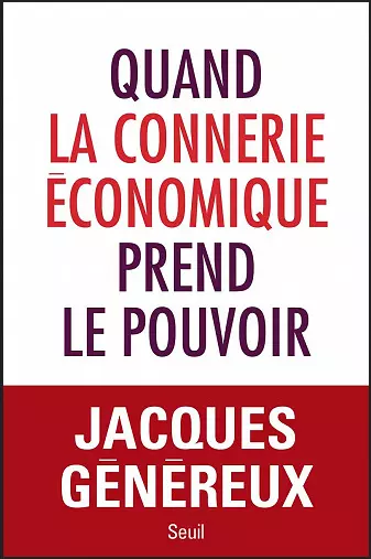 QUAND LA CONNERIE ÉCONOMIQUE PREND LE POUVOIR • JACQUES GÉNÉREUX