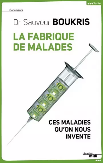 LA FABRIQUE DE MALADES • CES MALADIES QU'ON NOUS INVENTE • SAUVEUR BOUKRIS