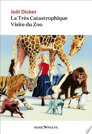 La Très Catastrophique Visite du Zoo  Joël Dicker