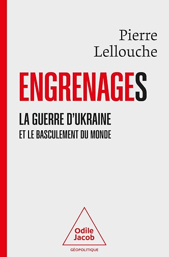 Engrenages: La guerre d’Ukraine et le basculement du monde Pierre Lellouche