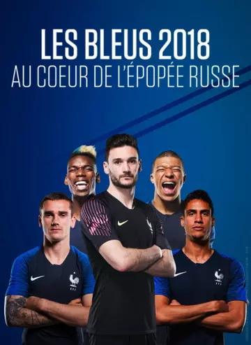 Les Bleus 2018, au coeur de l'épopée russe