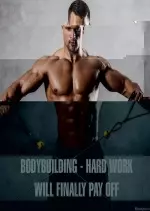 Bodybuilding - Hard Work Will Finally Pay Off