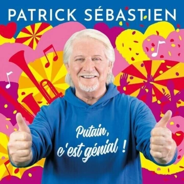 Patrick Sébastien - Putain, c'est génial !